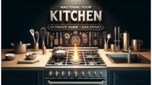 Mastering Your Kitchen: The Ultimate Guide to Gas Stoves