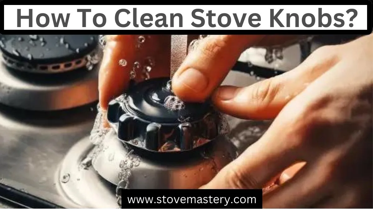 How to Clean Gas Stove Knobs: Step-by-Step Expert Advice