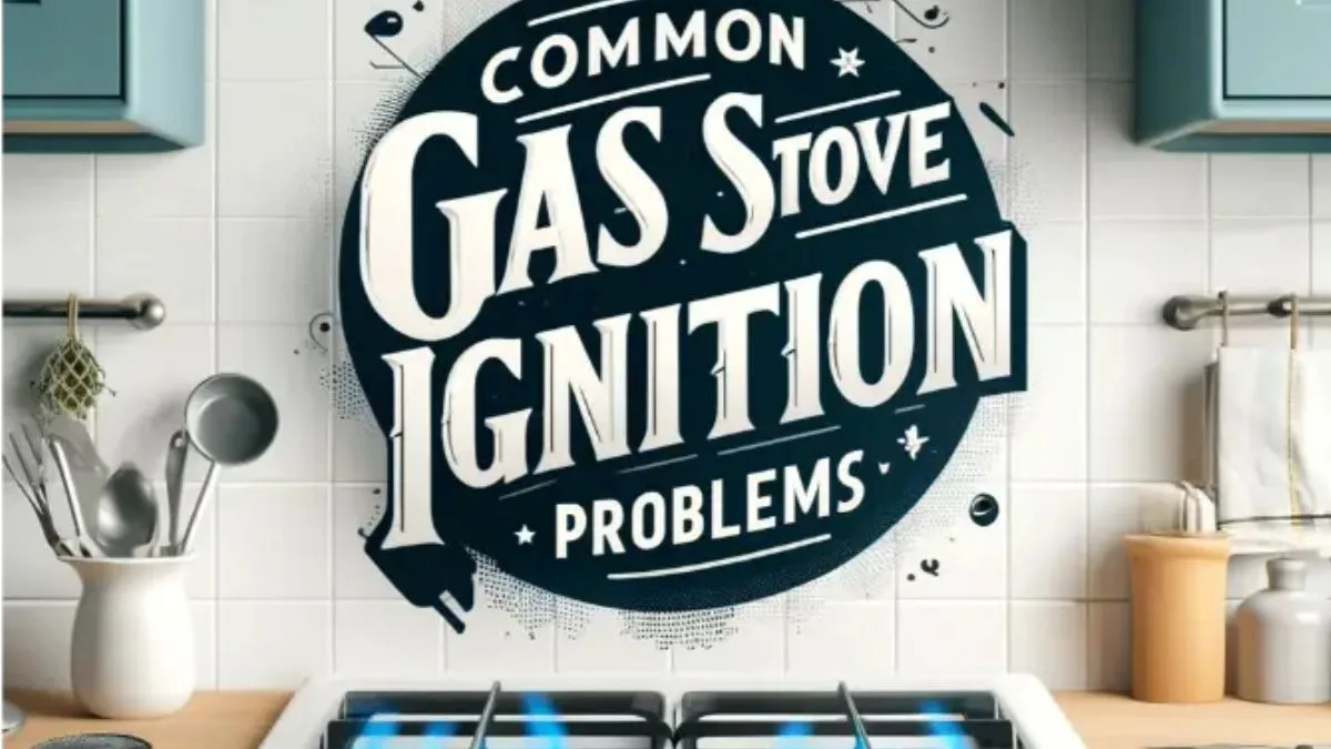 Common Gas Stove Ignition Problems and How to Solve Them