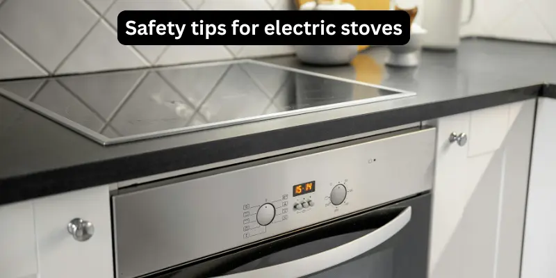 Are Electric Stoves Dangerous? Safety Facts Inside 5 an image showing description of safety tips for electric stoves